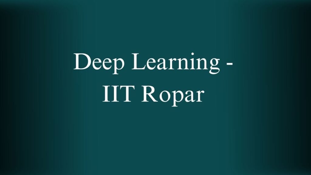 Deep Learning - IIT Ropar