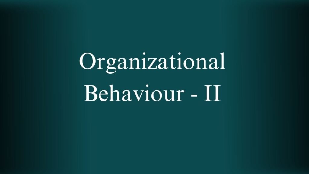 Organizational Behaviour - II