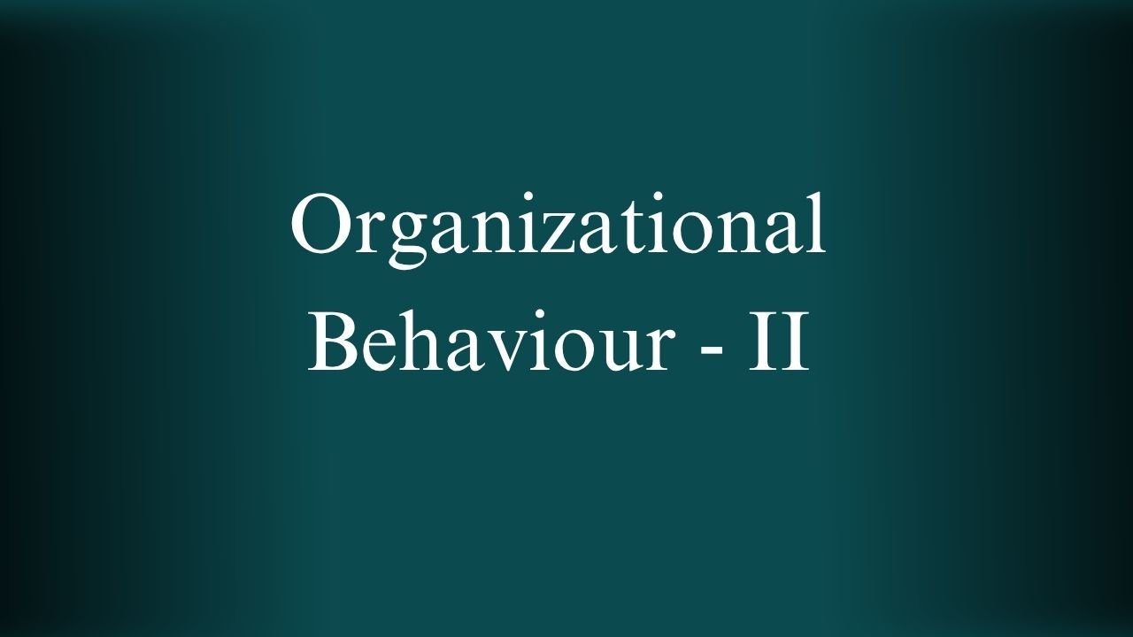 Organizational Behaviour - II